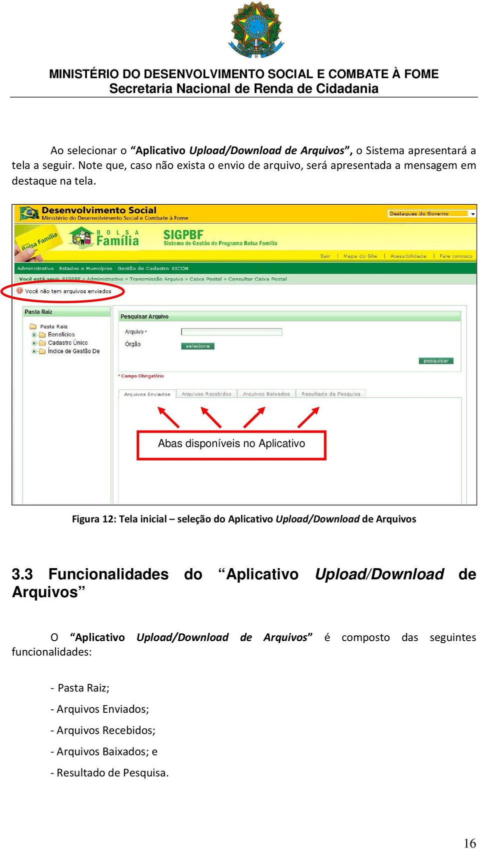 Abas disponíveis no Aplicativo Figura 12: Tela inicial seleção do Aplicativo Upload/Download de Arquivos 3.