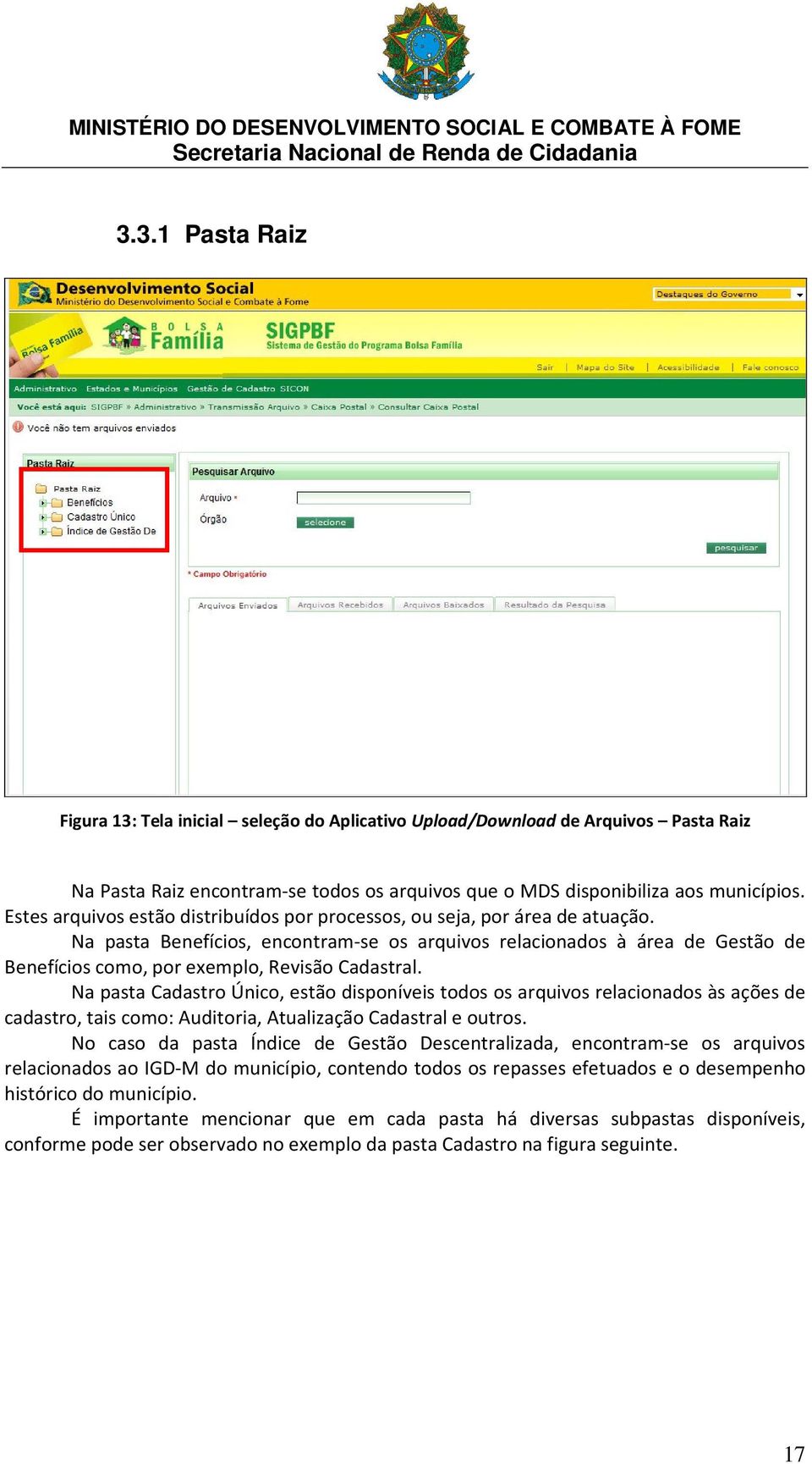 Na pasta Benefícios, encontram-se os arquivos relacionados à área de Gestão de Benefícios como, por exemplo, Revisão Cadastral.