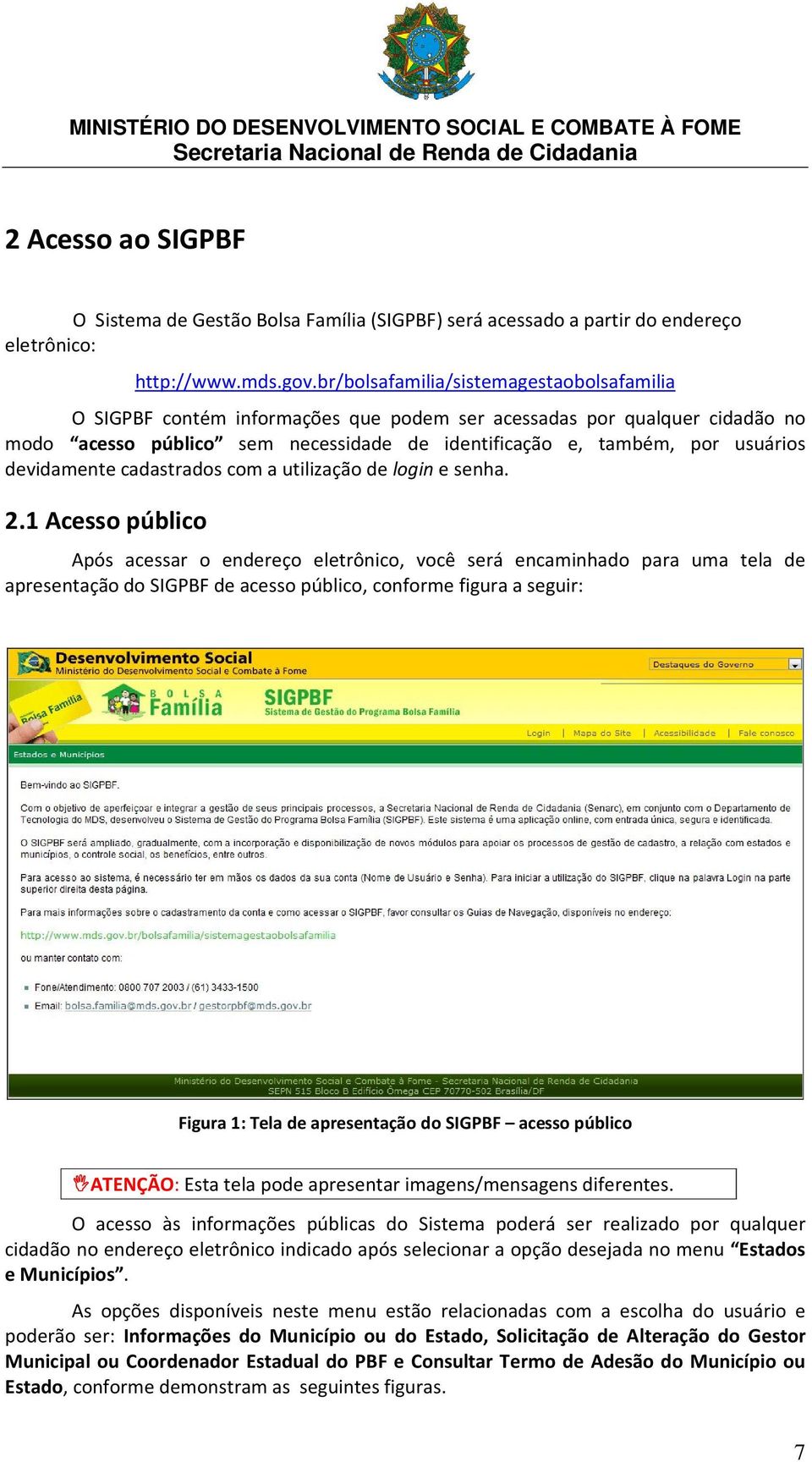 devidamente cadastrados com a utilização de login e senha. 2.