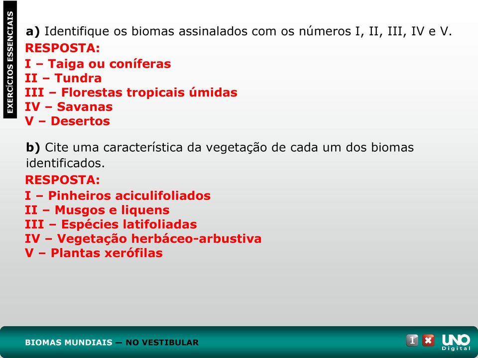 uma característica da vegetação de cada um dos biomas identificados.