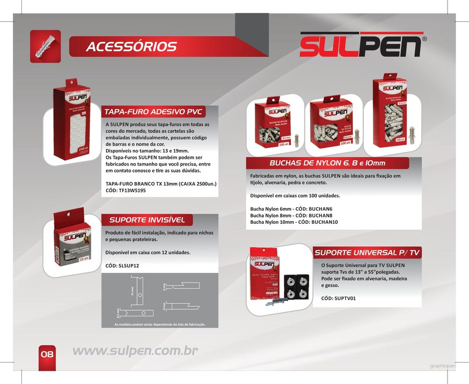 ) CÓD: TF13W5195 SUPORTE INVISÍVEL BUCHAS DE NYLON 6, 8 e 10mm Fabricadas em nylon, as buchas SULPEN são ideais para fixação em jolo, alvenaria, pedra e concreto.