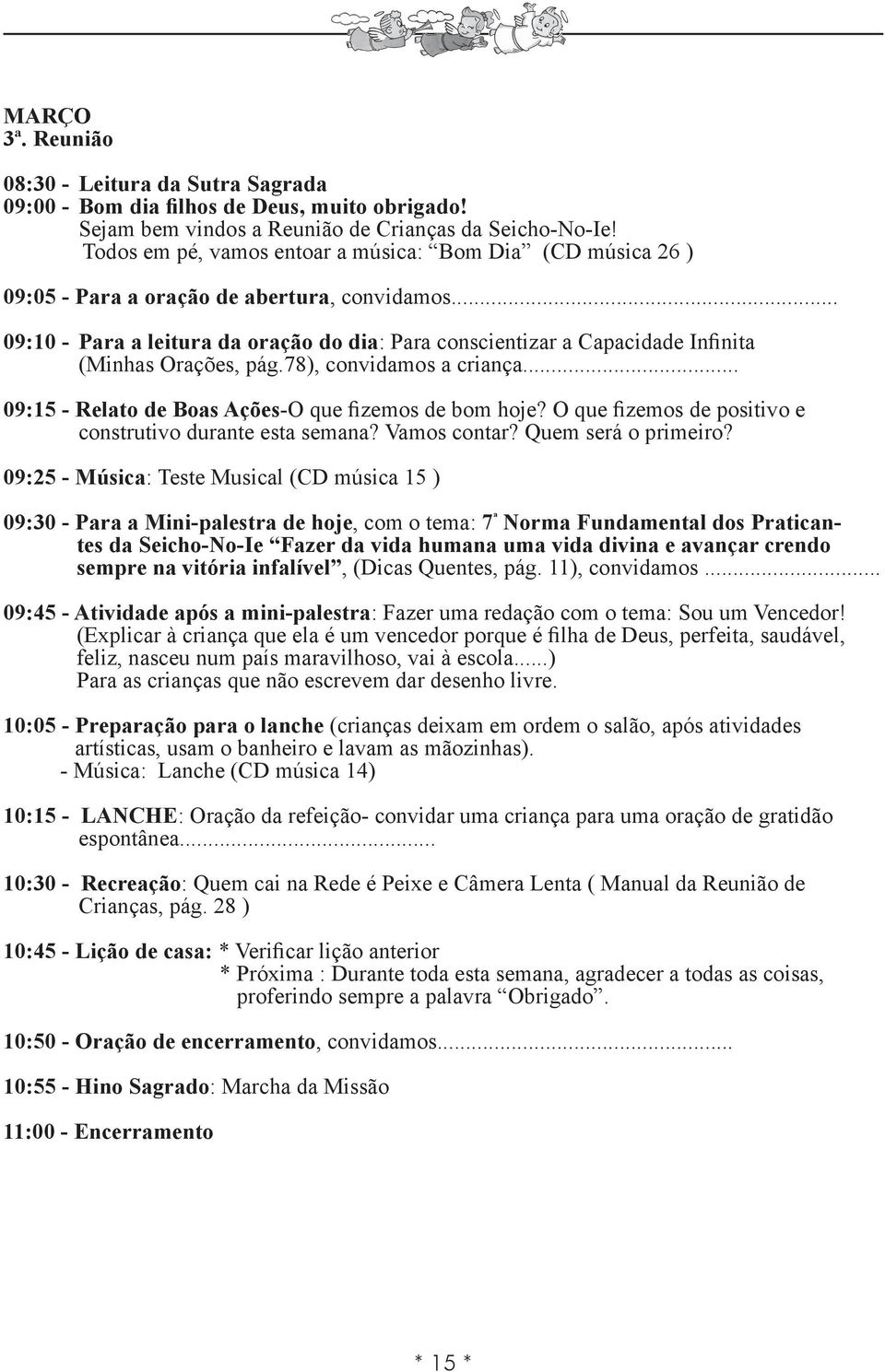 .. 09:15 - Relato de Boas Ações-O que fizemos de bom hoje?