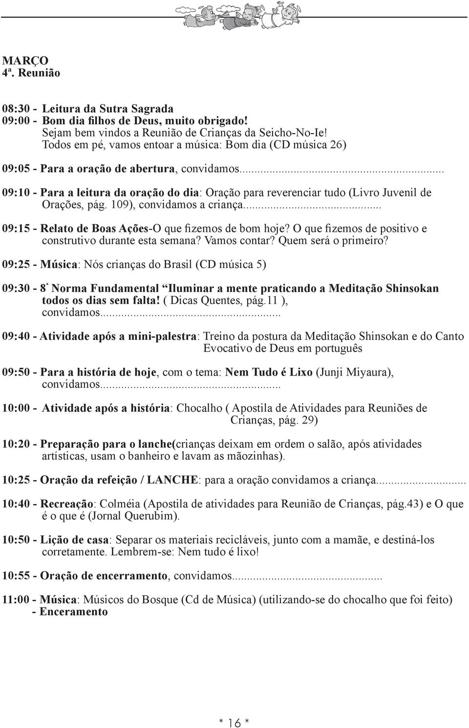 .. 09:15 - Relato de Boas Ações-O que fizemos de bom hoje?