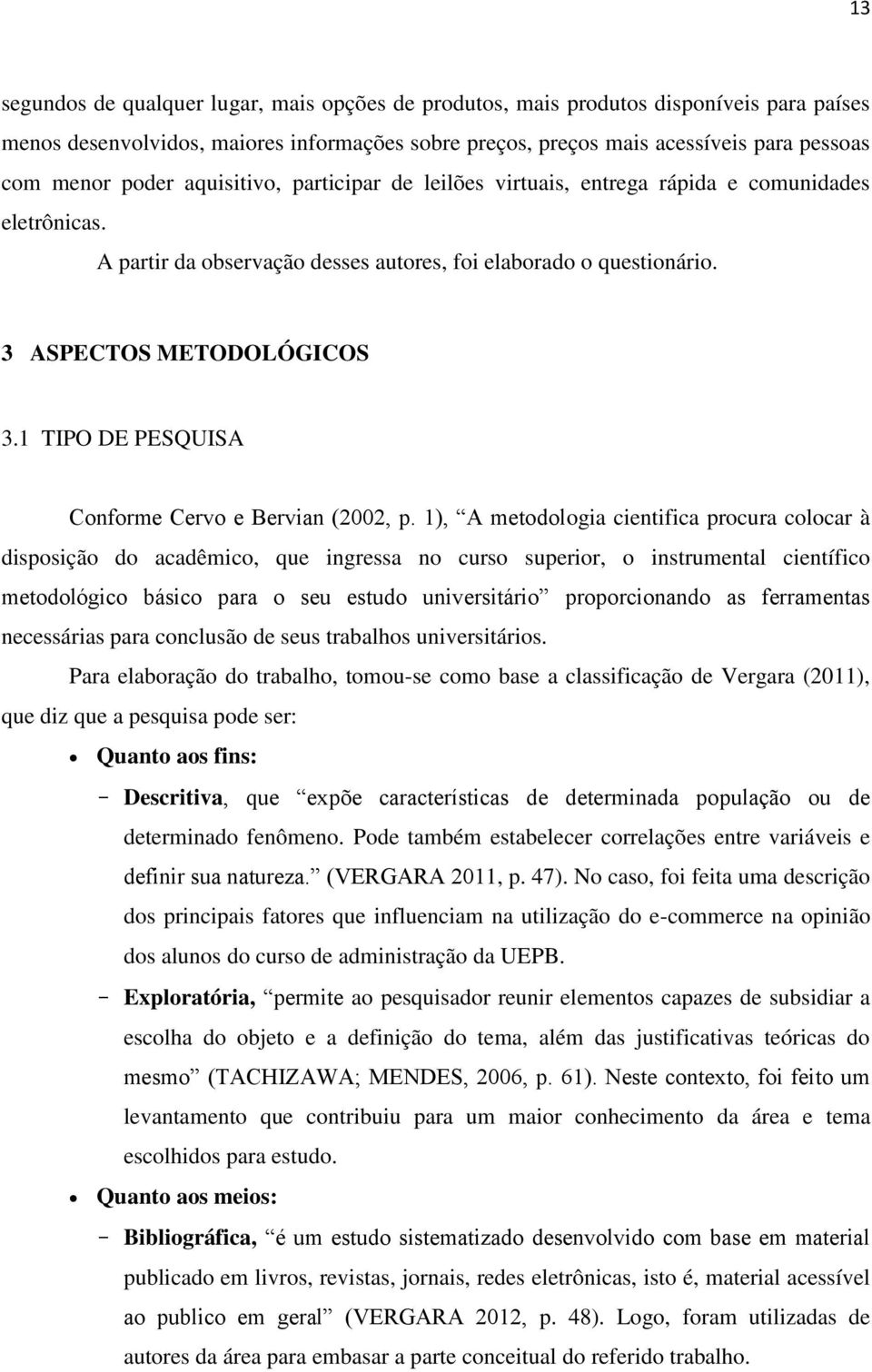 1 TIPO DE PESQUISA Conforme Cervo e Bervian (2002, p.