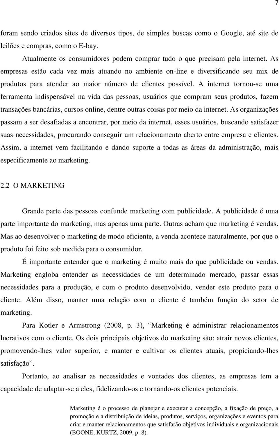 A internet tornou-se uma ferramenta indispensável na vida das pessoas, usuários que compram seus produtos, fazem transações bancárias, cursos online, dentre outras coisas por meio da internet.