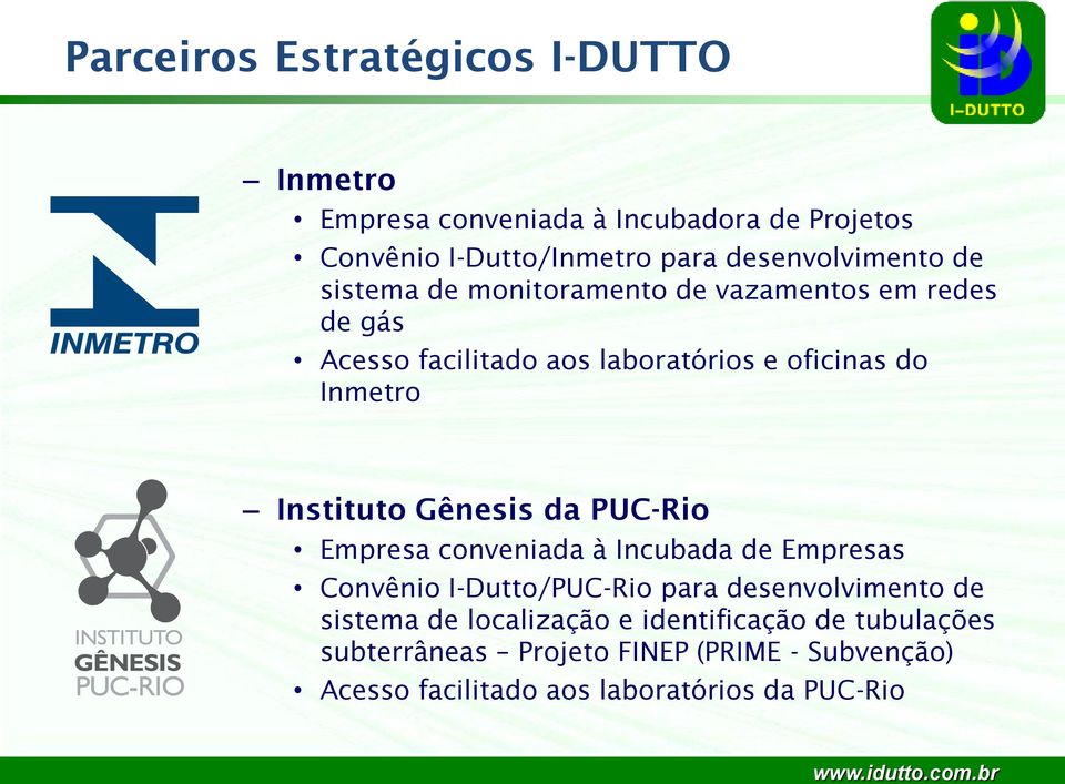 da PUC-Rio Empresa conveniada à Incubada de Empresas Convênio I-Dutto/PUC-Rio para desenvolvimento de sistema de localização e
