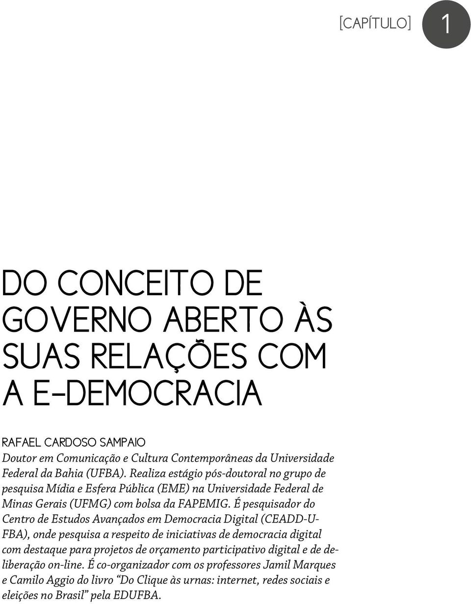 É pesquisador do Centro de Estudos Avançados em Democracia Digital (CEADD-U- FBA), onde pesquisa a respeito de iniciativas de democracia digital com destaque para projetos de