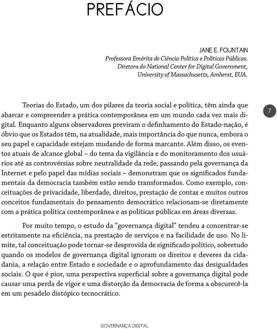 Enquanto alguns observadores previram o definhamento do Estado-nação, é óbvio que os Estados têm, na atualidade, mais importância do que nunca, embora o seu papel e capacidade estejam mudando de