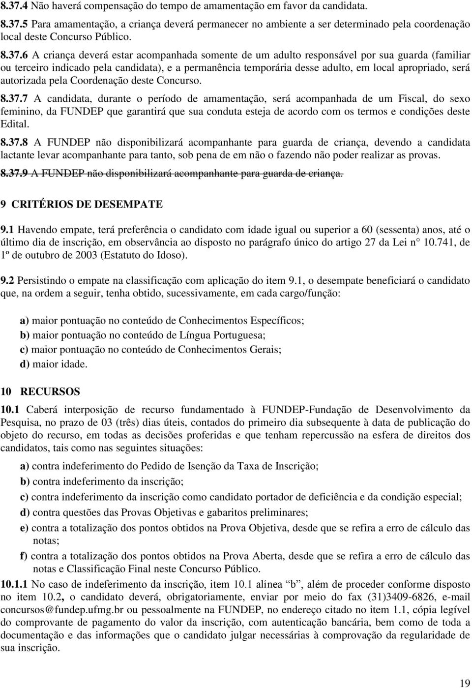 será autorizada pela Coordenação deste Concurso. 8.37.