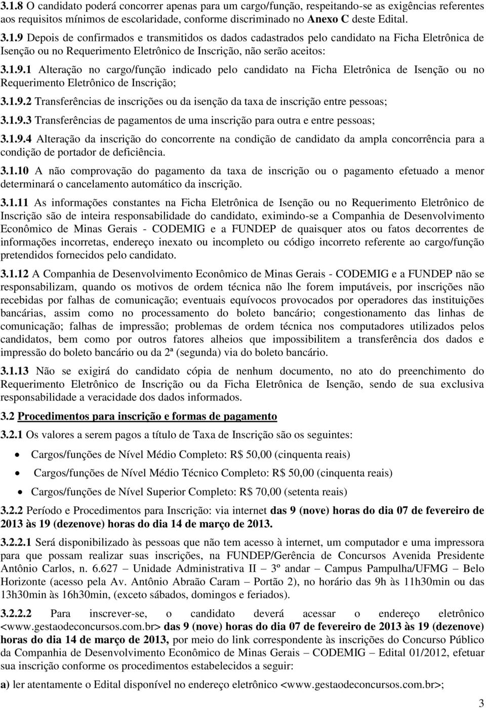 1.9.3 Transferências de pagamentos de uma inscrição para outra e entre pessoas; 3.1.9.4 Alteração da inscrição do concorrente na condição de candidato da ampla concorrência para a condição de portador de deficiência.