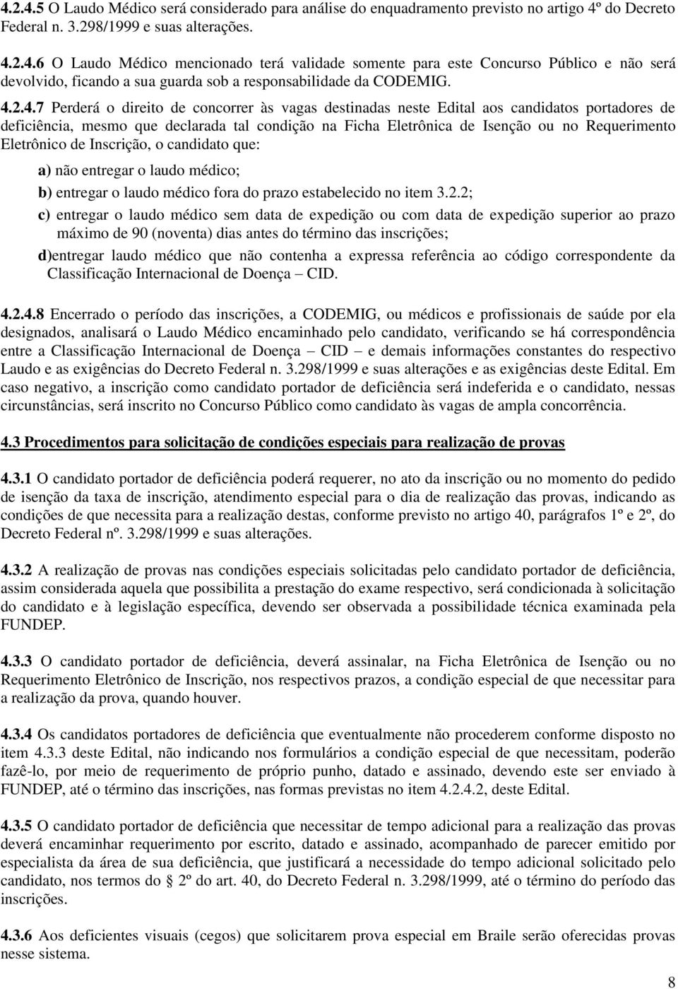 Eletrônico de Inscrição, o candidato que: a) não entregar o laudo médico; b) entregar o laudo médico fora do prazo estabelecido no item 3.2.