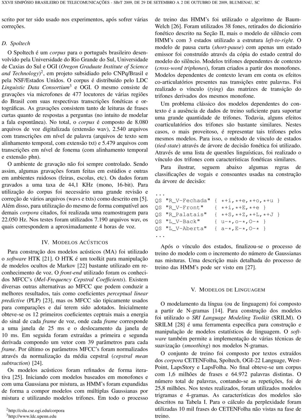 Technology) 2, em projeto subsidiado pelo CNPq/Brasil e pela NSF/Estados Unidos. O corpus é distribuído pelo LDC Linguistic Data Consortium 3 e OGI.