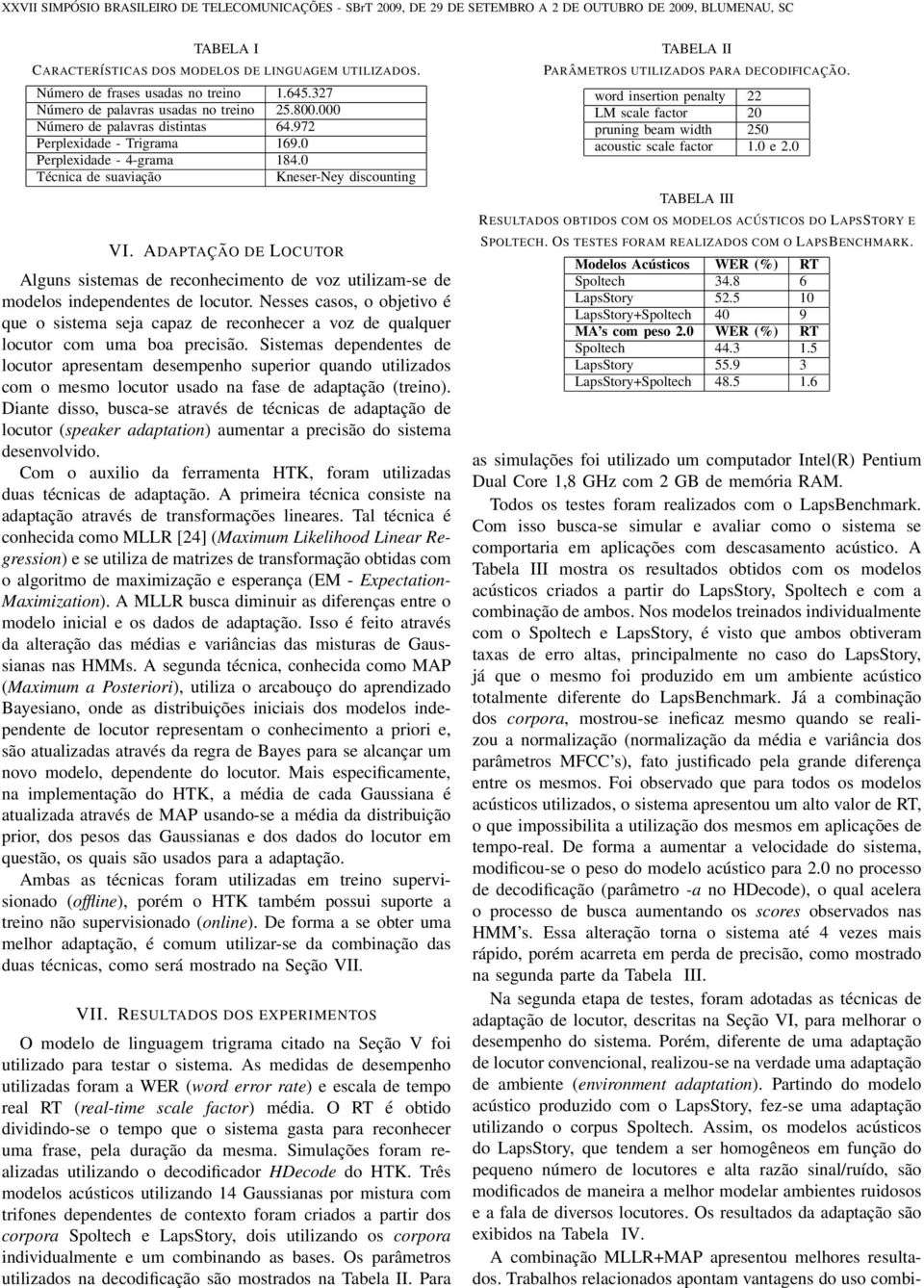 ADAPTAÇÃO DE LOCUTOR Alguns sistemas de reconhecimento de voz utilizam-se de modelos independentes de locutor.