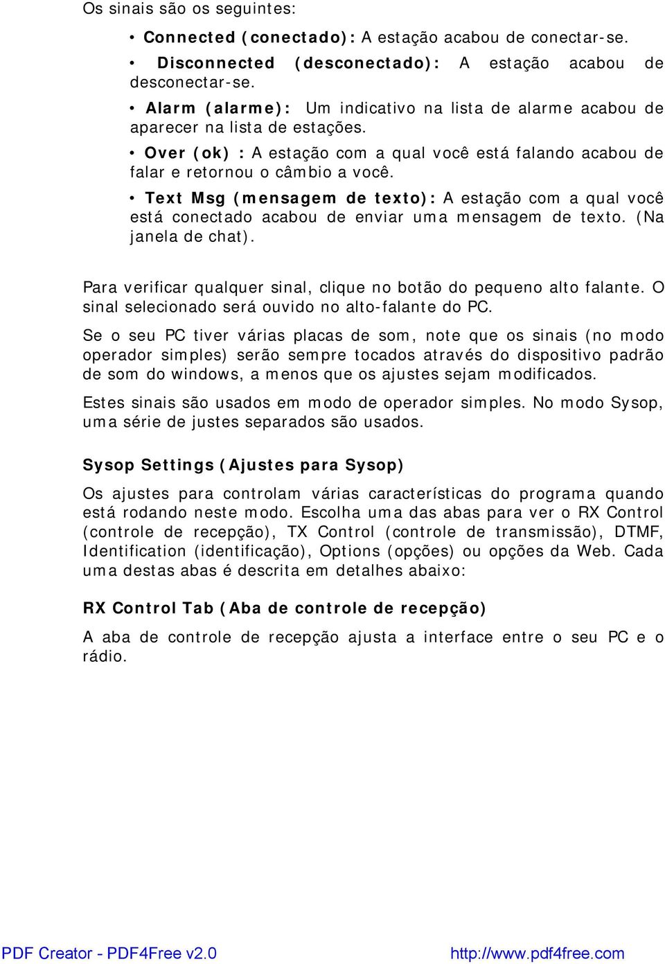 Text Msg (mensagem de texto): A estação com a qual você está conectado acabou de enviar uma mensagem de texto. (Na janela de chat).