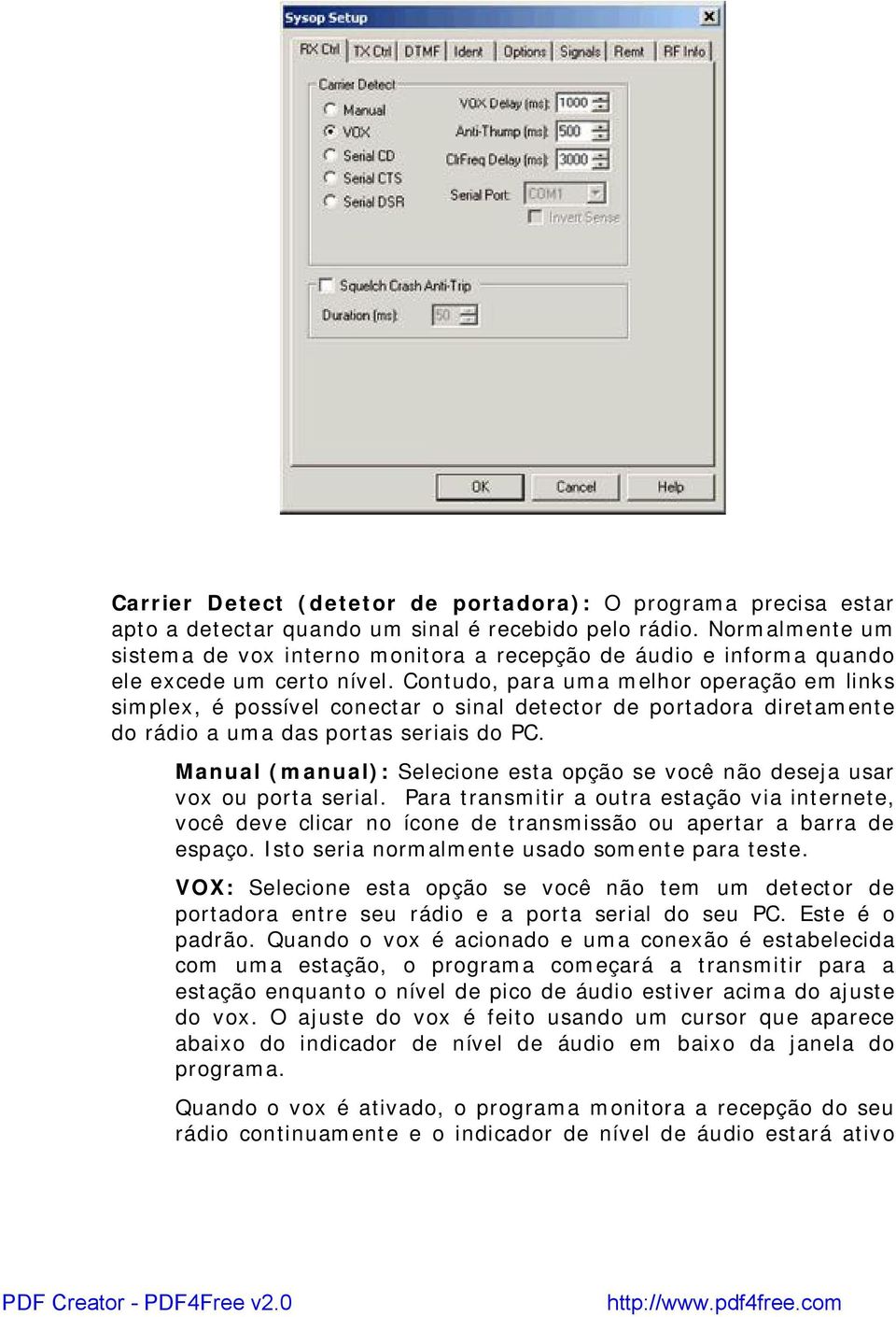 Contudo, para uma melhor operação em links simplex, é possível conectar o sinal detector de portadora diretamente do rádio a uma das portas seriais do PC.