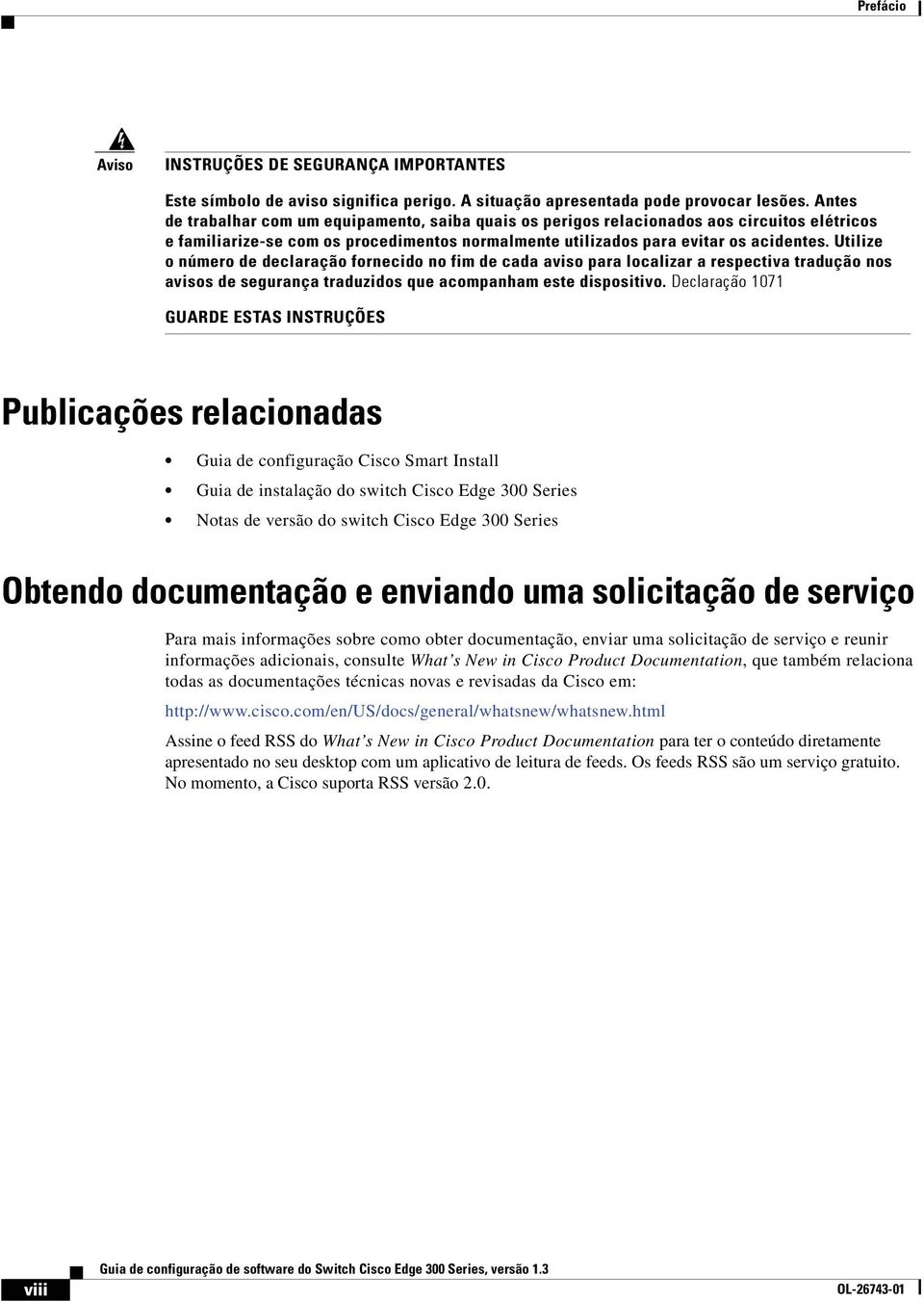 Utilize o número de declaração fornecido no fim de cada aviso para localizar a respectiva tradução nos avisos de segurança traduzidos que acompanham este dispositivo.