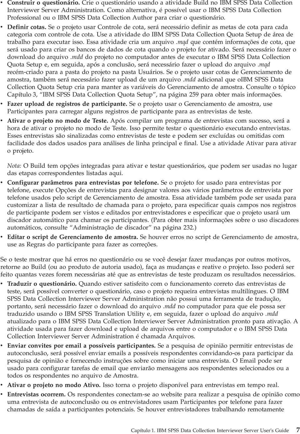 Se o projeto usar Controle de cota, será necessário definir as metas de cota para cada categoria com controle de cota.