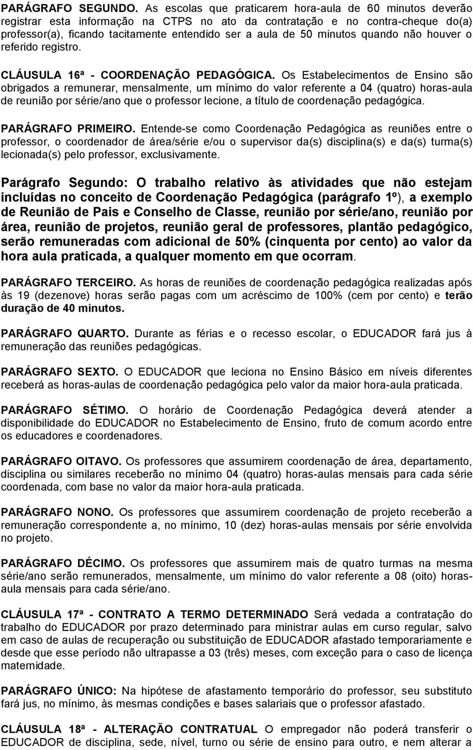 minutos quando não houver o referido registro. CLÁUSULA 16ª - COORDENAÇÃO PEDAGÓGICA.