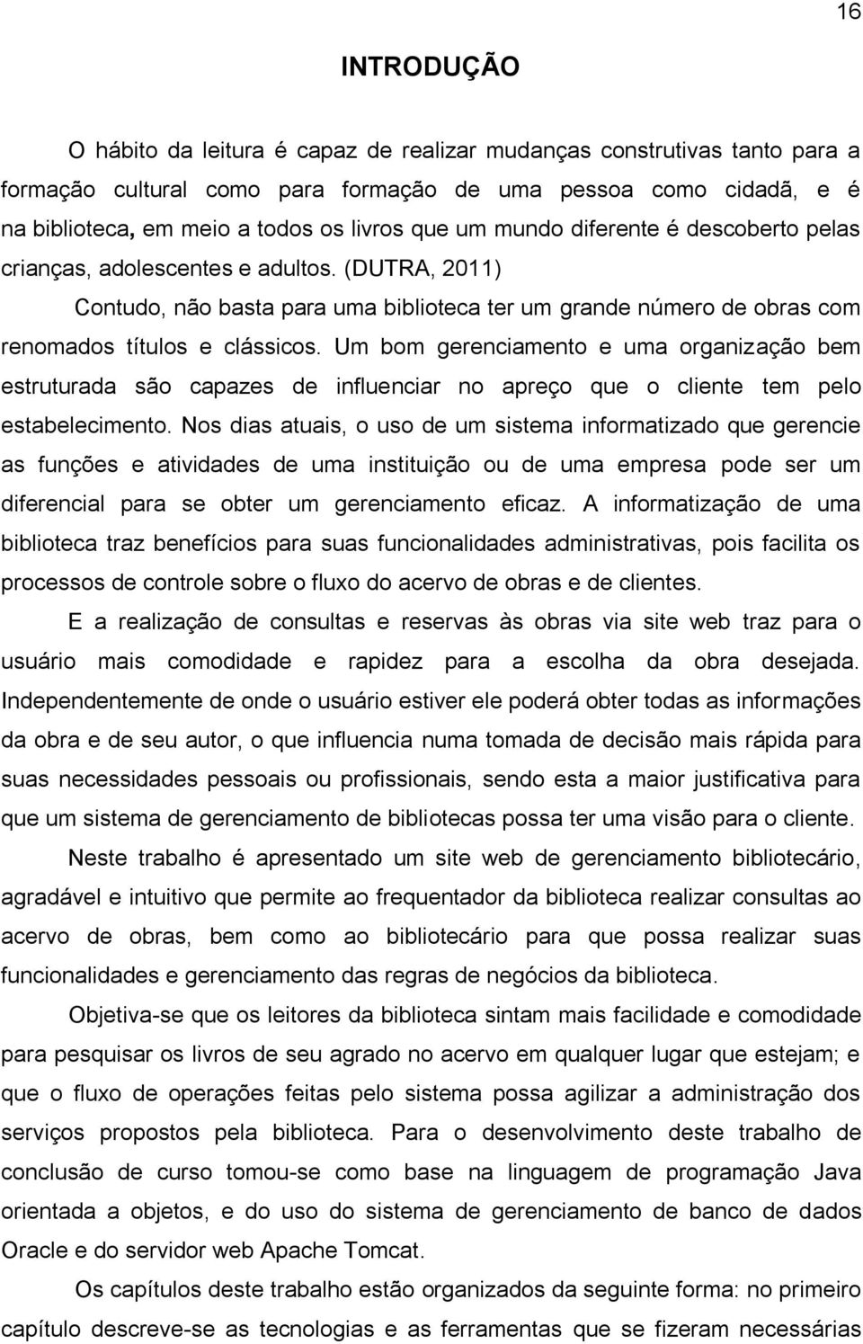 Um bom gerenciamento e uma organização bem estruturada são capazes de influenciar no apreço que o cliente tem pelo estabelecimento.