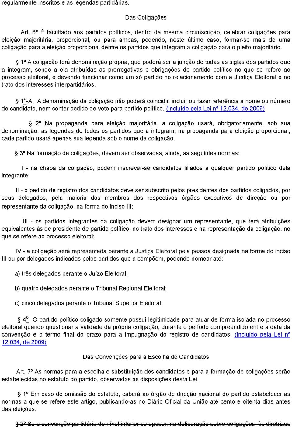 coligação para a eleição proporcional dentre os partidos que integram a coligação para o pleito majoritário.