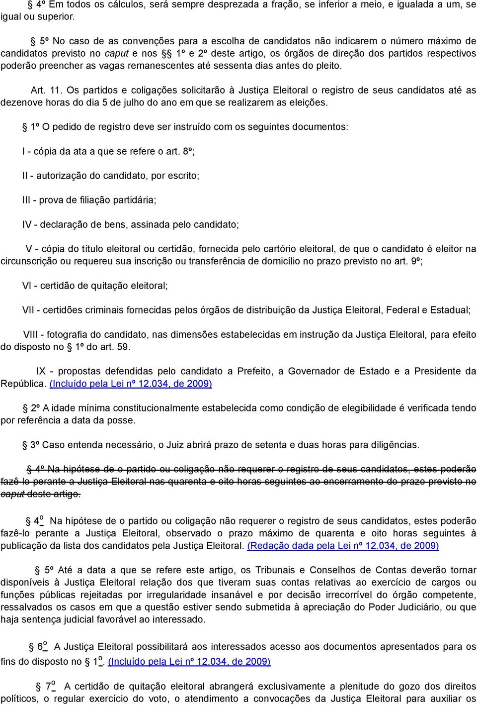 poderão preencher as vagas remanescentes até sessenta dias antes do pleito. Art. 11.