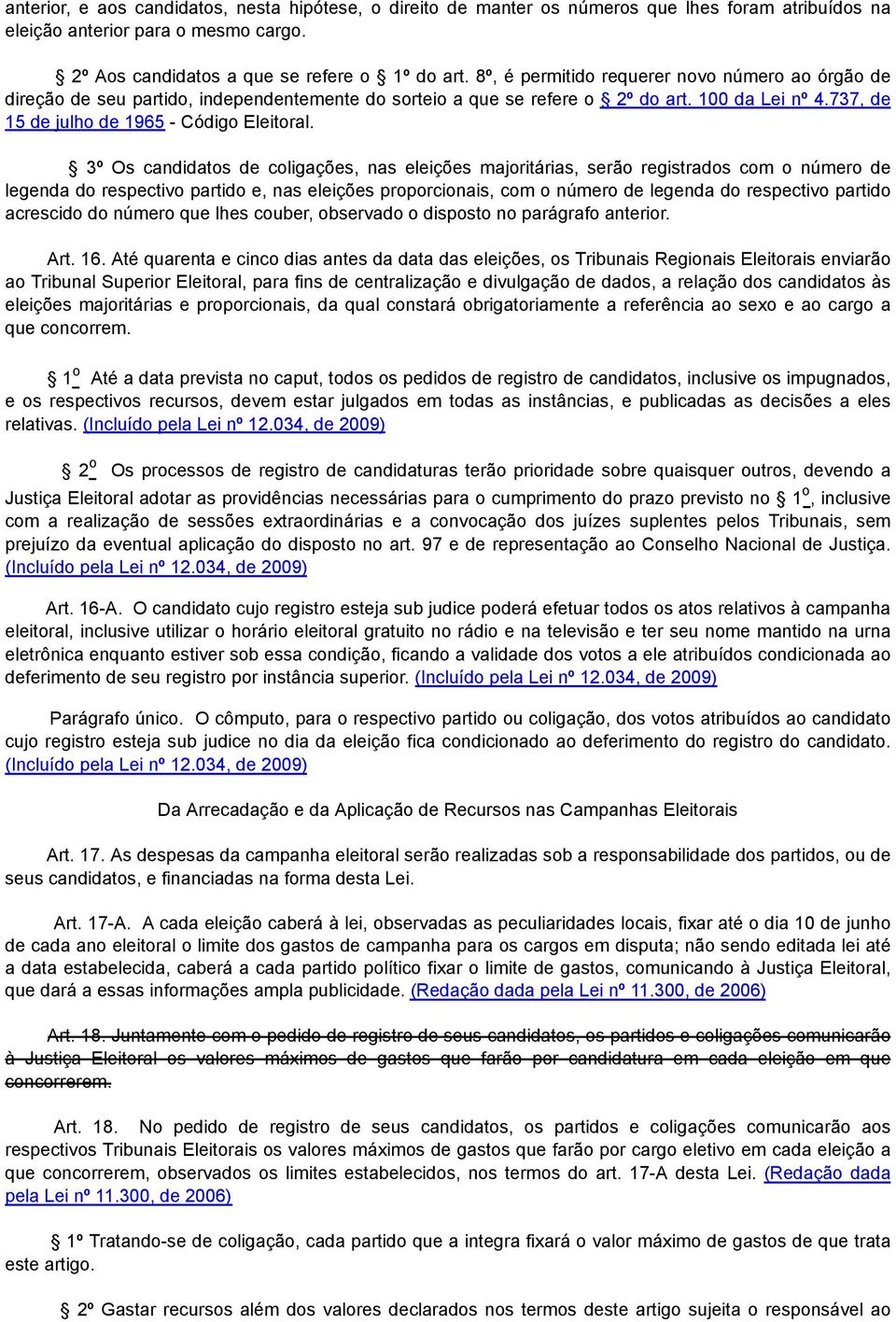 3º Os candidatos de coligações, nas eleições majoritárias, serão registrados com o número de legenda do respectivo partido e, nas eleições proporcionais, com o número de legenda do respectivo partido