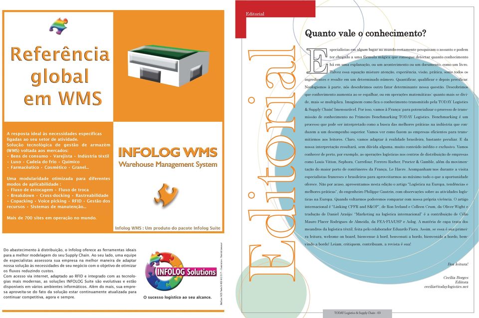 .. Uma modularidade otimizada para diferentes modos de aplicabilidade : Fluxo de estocagem Fluxo de troca Breakdown Cross-docking Rastreabilidade Copacking Voice picking RFID Gestão dos recursos