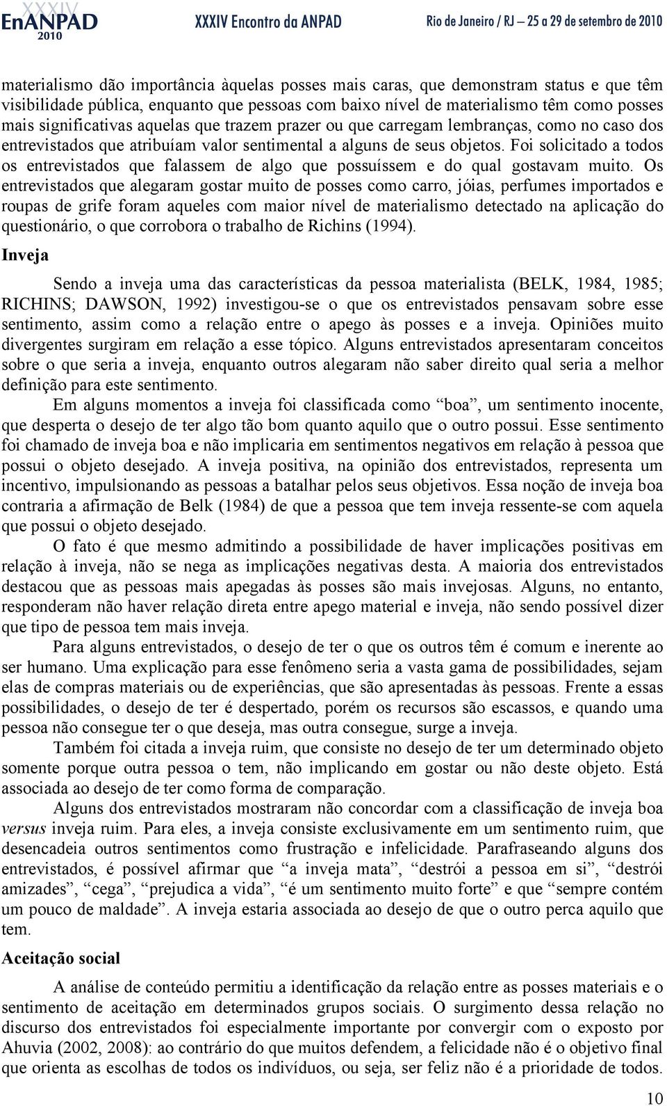 Foi solicitado a todos os entrevistados que falassem de algo que possuíssem e do qual gostavam muito.