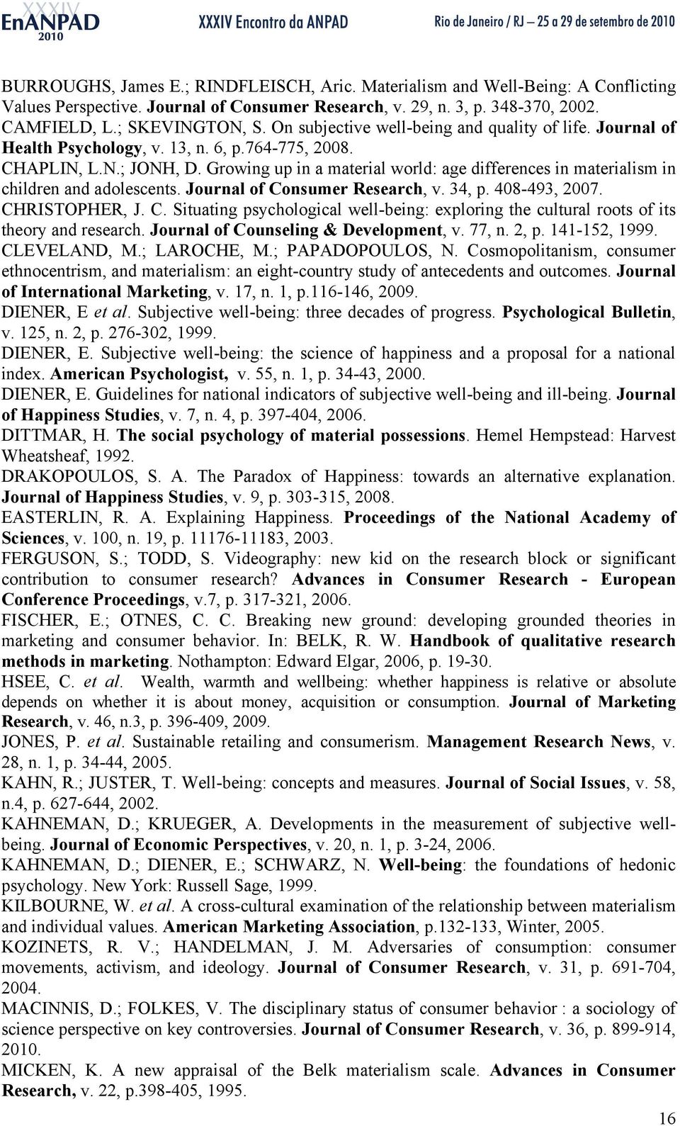 Growing up in a material world: age differences in materialism in children and adolescents. Journal of Consumer Research, v. 34, p. 408-493, 2007. CHRISTOPHER, J. C. Situating psychological well-being: exploring the cultural roots of its theory and research.