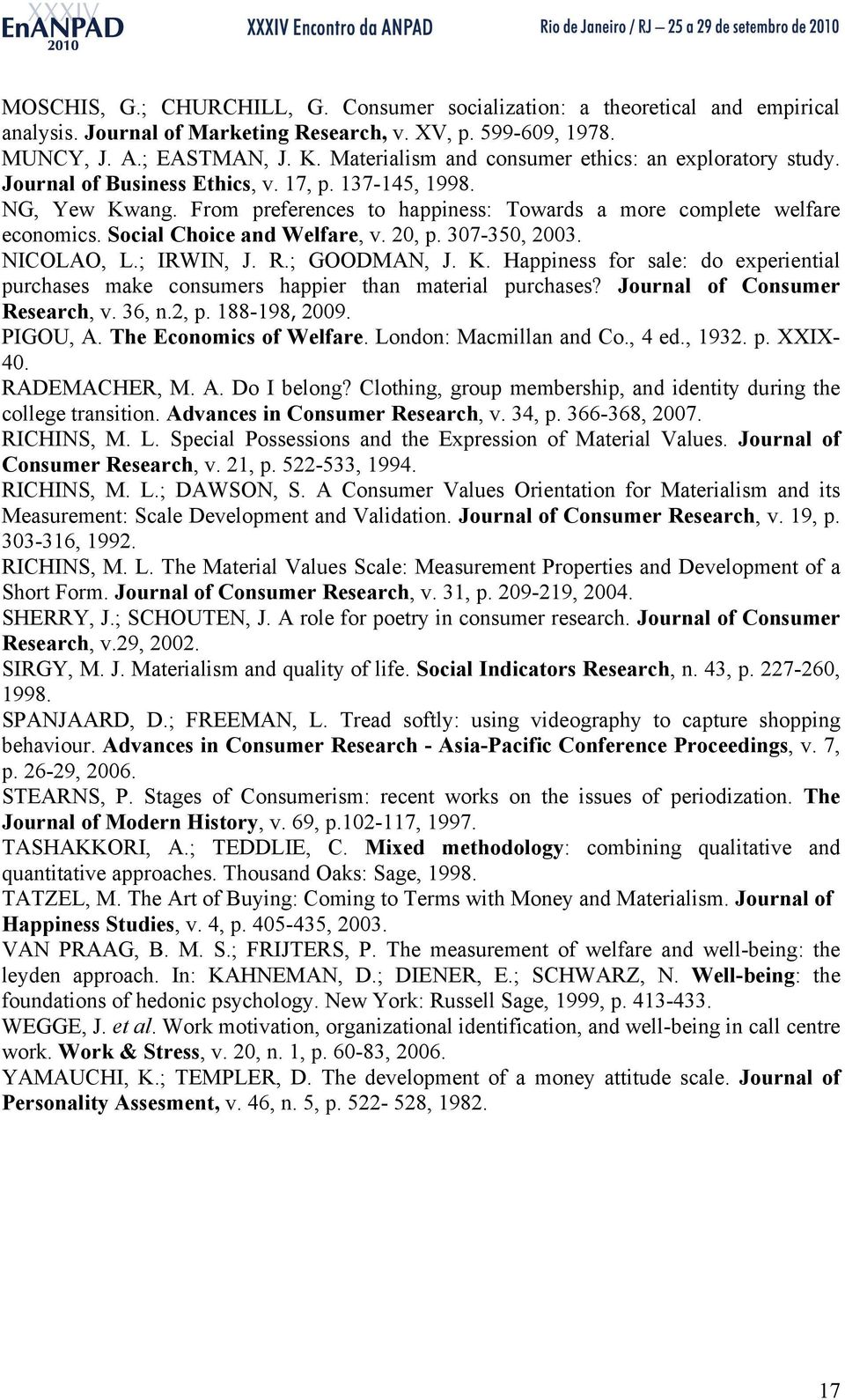 Social Choice and Welfare, v. 20, p. 307-350, 2003. NICOLAO, L.; IRWIN, J. R.; GOODMAN, J. K. Happiness for sale: do experiential purchases make consumers happier than material purchases?