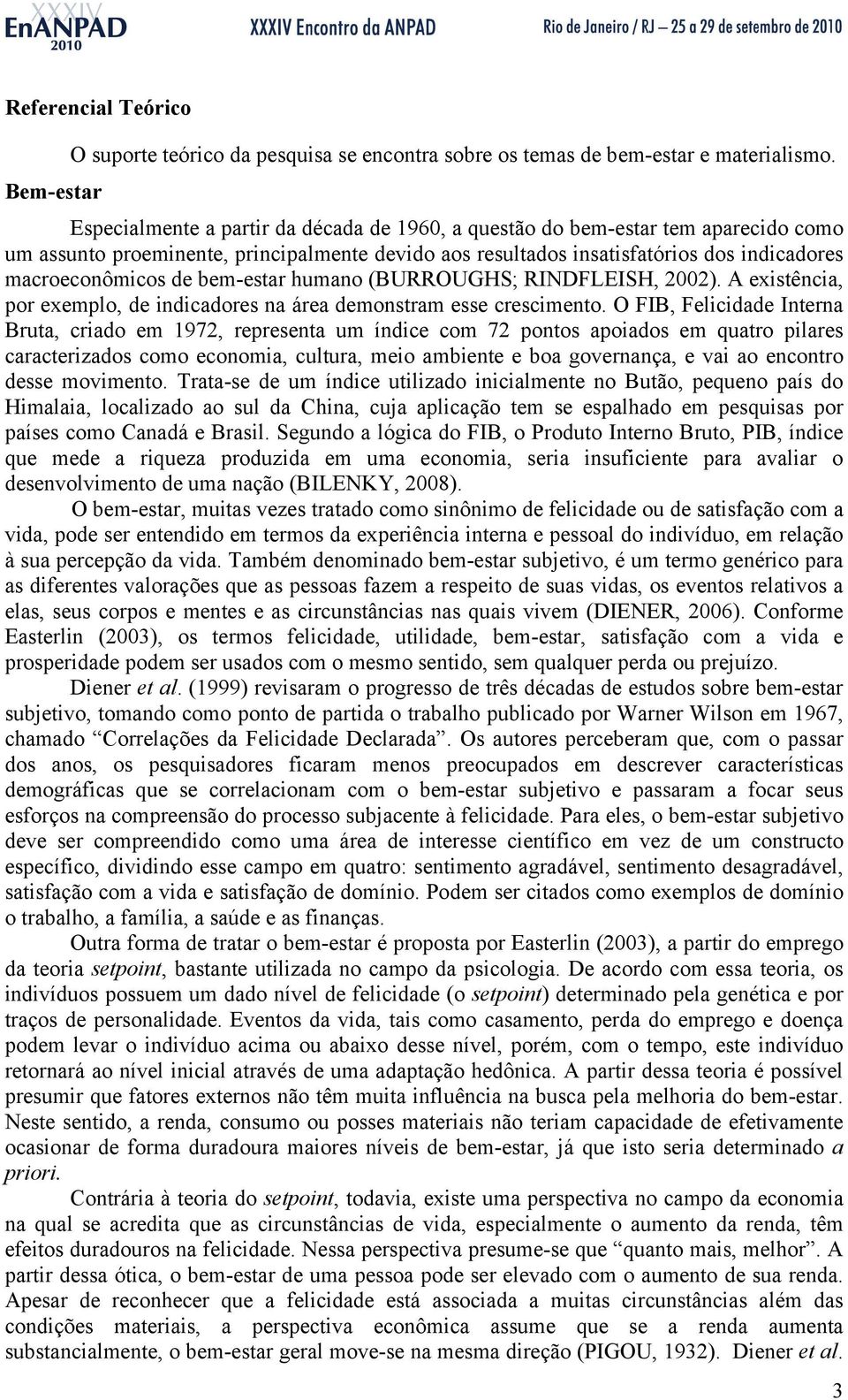 macroeconômicos de bem-estar humano (BURROUGHS; RINDFLEISH, 2002). A existência, por exemplo, de indicadores na área demonstram esse crescimento.