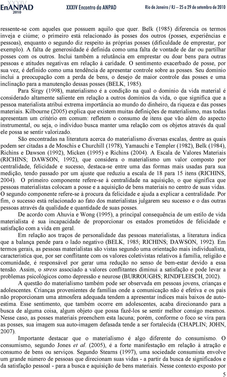 emprestar, por exemplo). A falta de generosidade é definida como uma falta de vontade de dar ou partilhar posses com os outros.