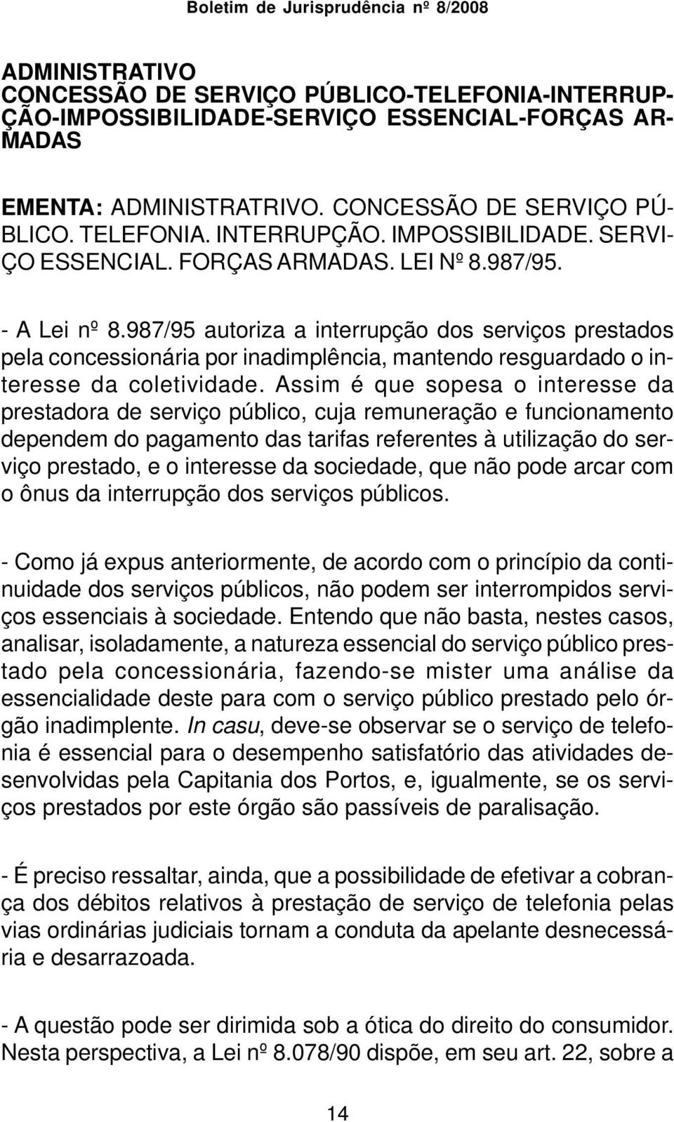 987/95 autoriza a interrupção dos serviços prestados pela concessionária por inadimplência, mantendo resguardado o interesse da coletividade.