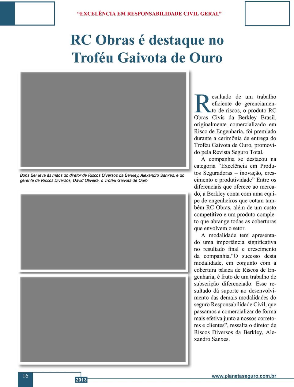 co de Engenharia, foi premiado du rante a cerimônia de entrega do Troféu Gaivota de Ouro, promovido pela Revista Seguro Total.