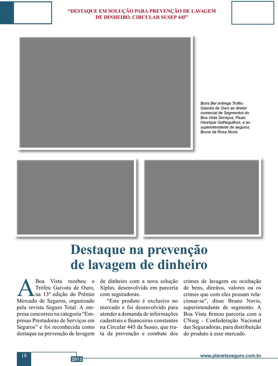 A Boa Vista recebeu o Trófeu Gaivota de Ouro, na 13ª edição do Prêmio Mercado de Seguros, organizado pela revista Seguro Total.