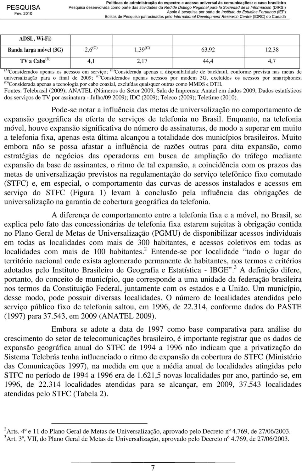 coaxial, excluídas quaisquer outras como MMDS e DTH.