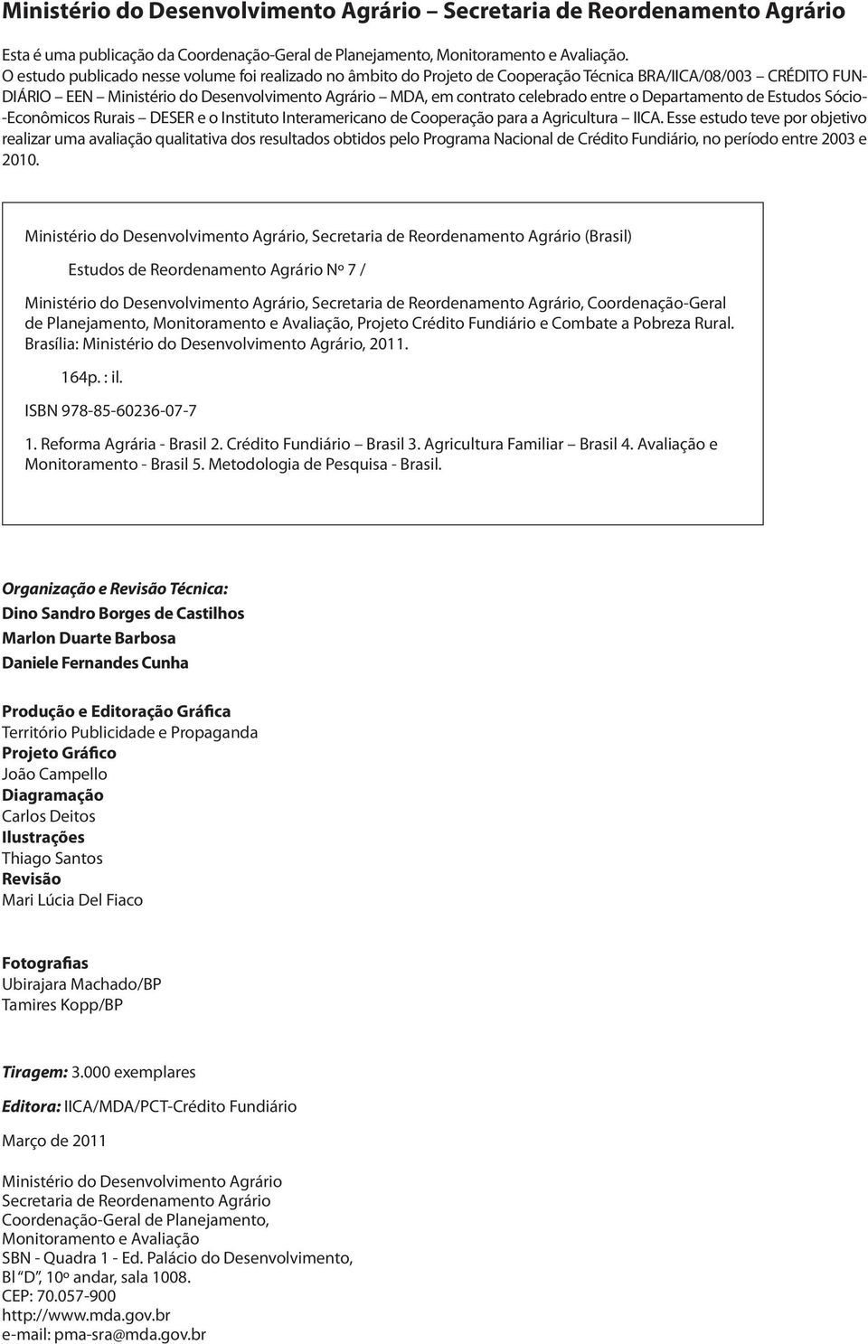 o Departamento de Estudos Sócio- -Econômicos Rurais DESER e o Instituto Interamericano de Cooperação para a Agricultura IICA.