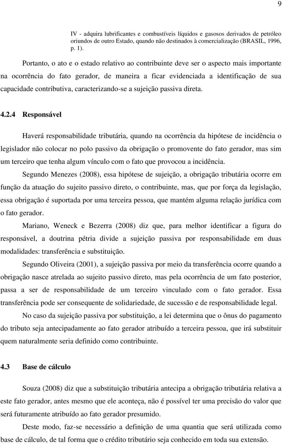 caracterizando-se a sujeição passiva direta. 4.2.