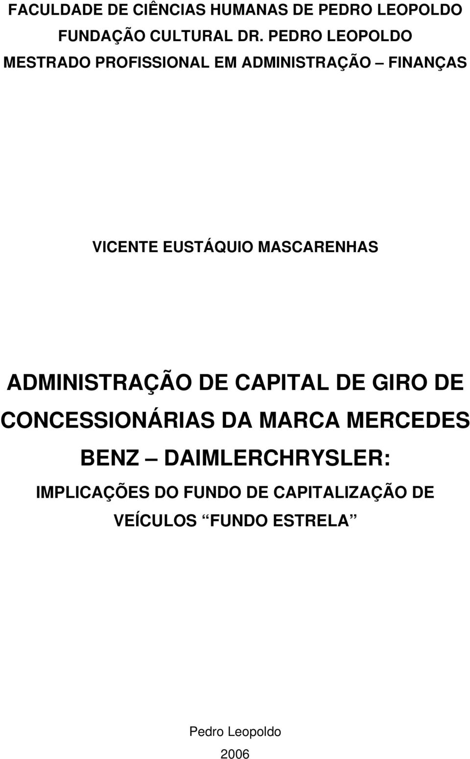 MASCARENHAS ADMINISTRAÇÃO DE CAPITAL DE GIRO DE CONCESSIONÁRIAS DA MARCA MERCEDES