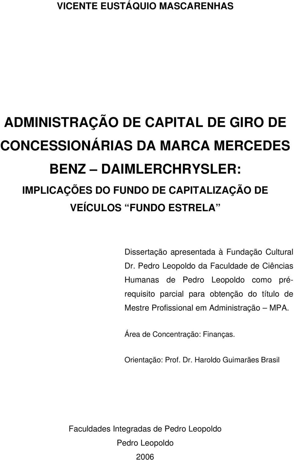 Pedro Leopoldo da Faculdade de Ciências Humanas de Pedro Leopoldo como prérequisito parcial para obtenção do título de Mestre