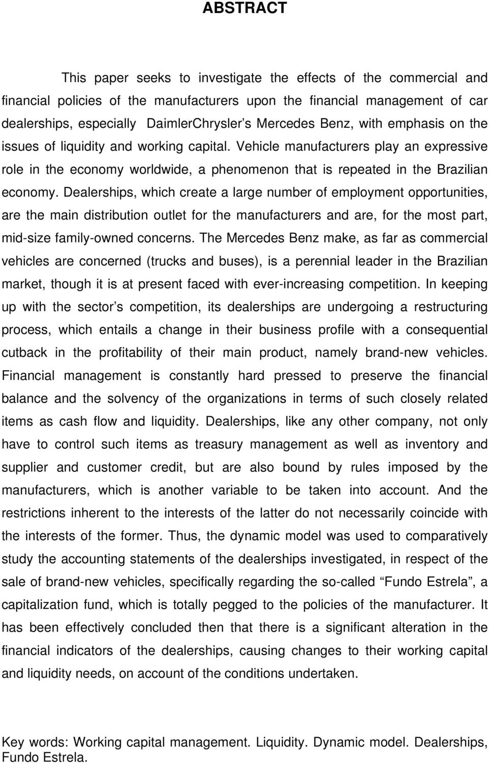 Vehicle manufacturers play an expressive role in the economy worldwide, a phenomenon that is repeated in the Brazilian economy.