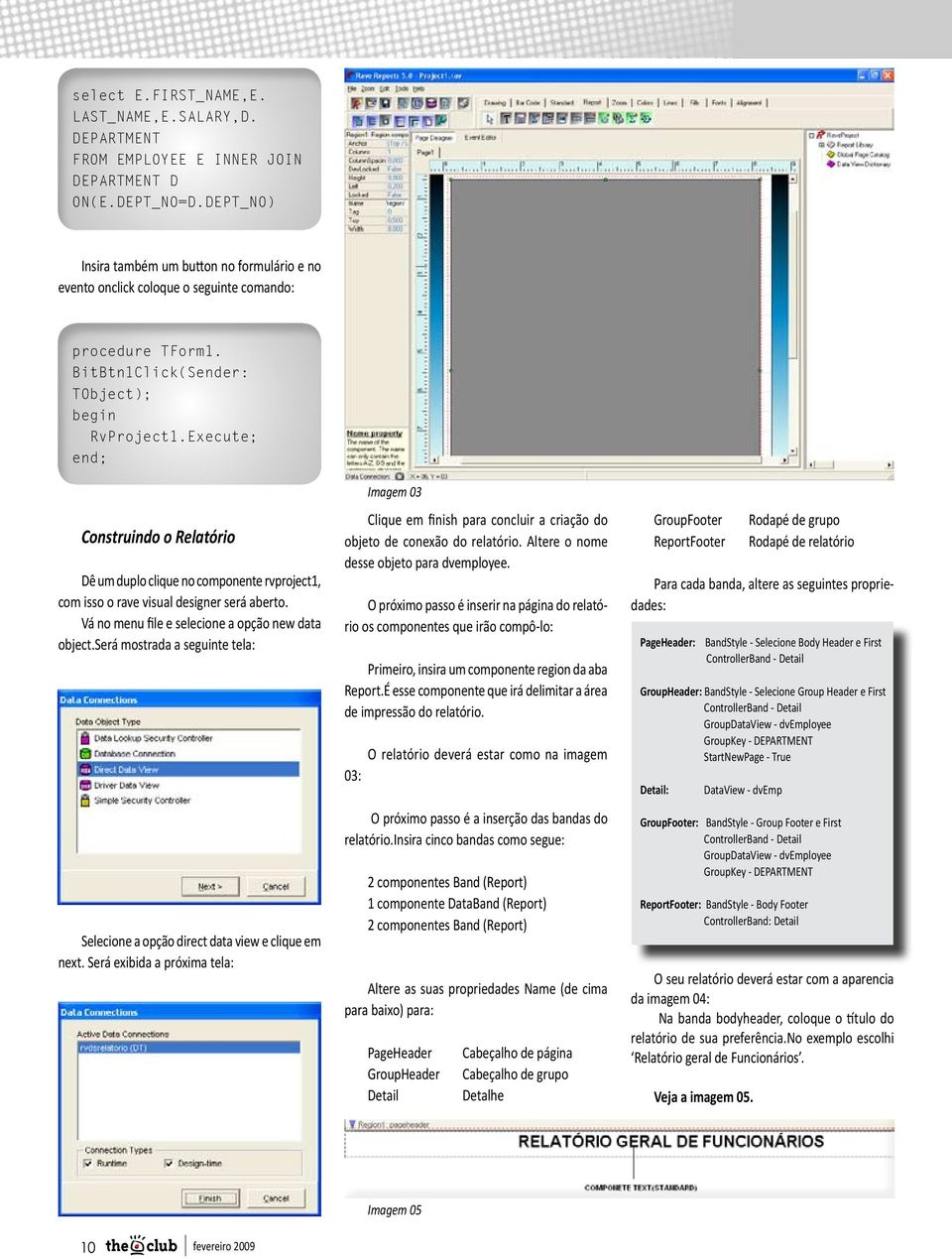 Execute; Construindo o Relatório Dê um duplo clique no componente rvproject1, com isso o rave visual designer será aberto. Vá no menu file e selecione a opção new data object.