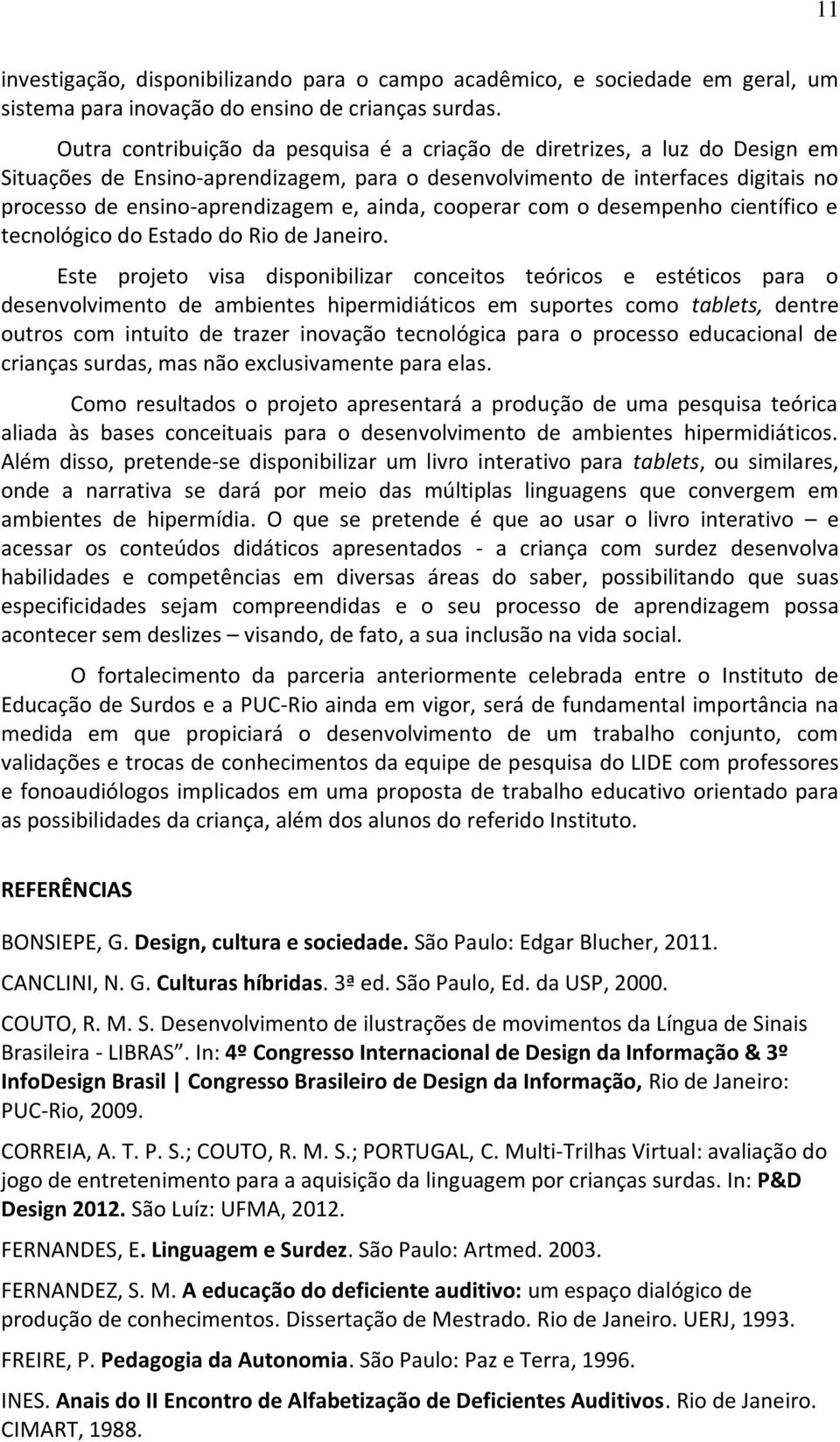 ainda, cooperar com o desempenho científico e tecnológico do Estado do Rio de Janeiro.