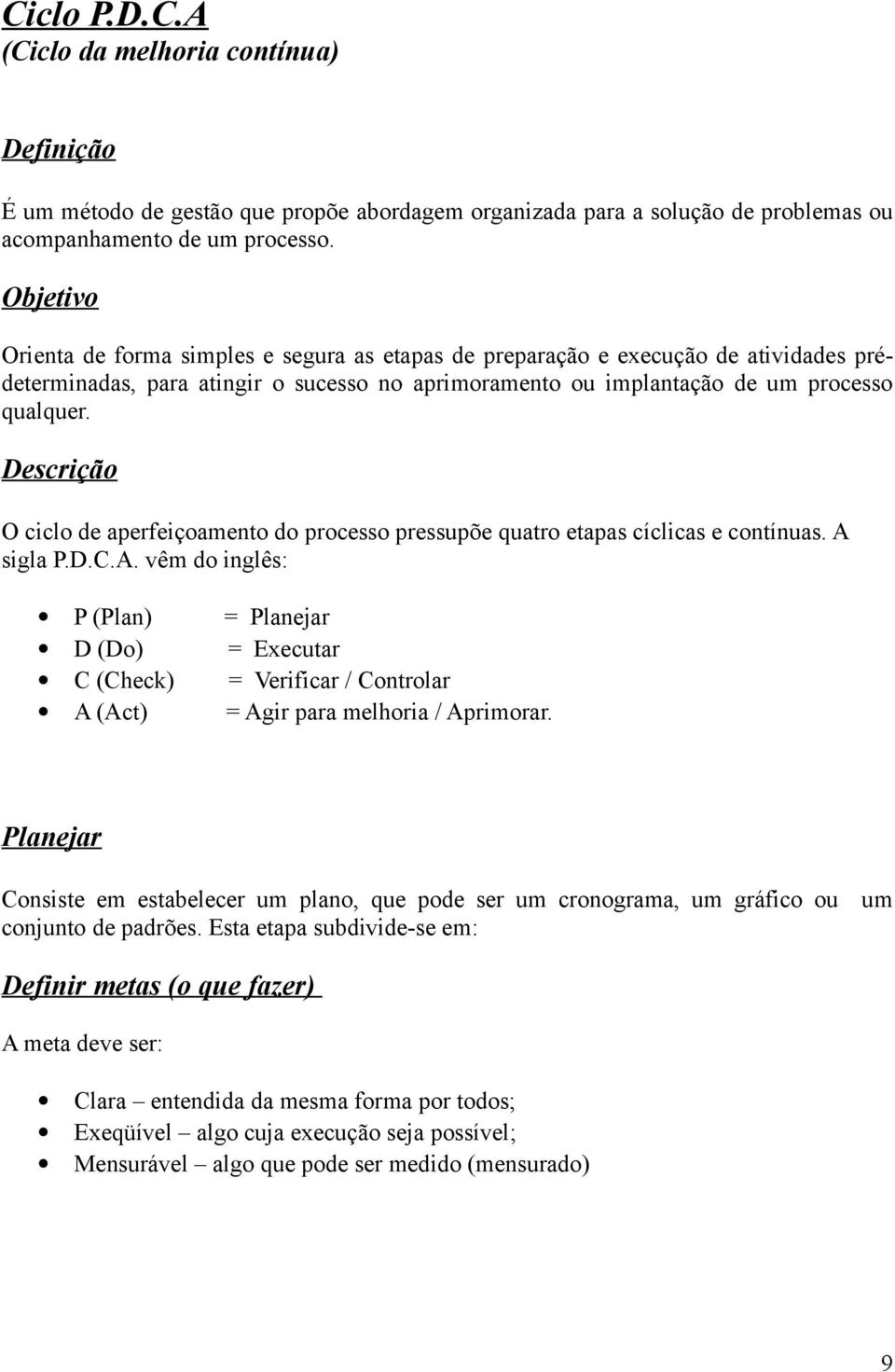 Descrição O ciclo de aperfeiçoamento do processo pressupõe quatro etapas cíclicas e contínuas. A 