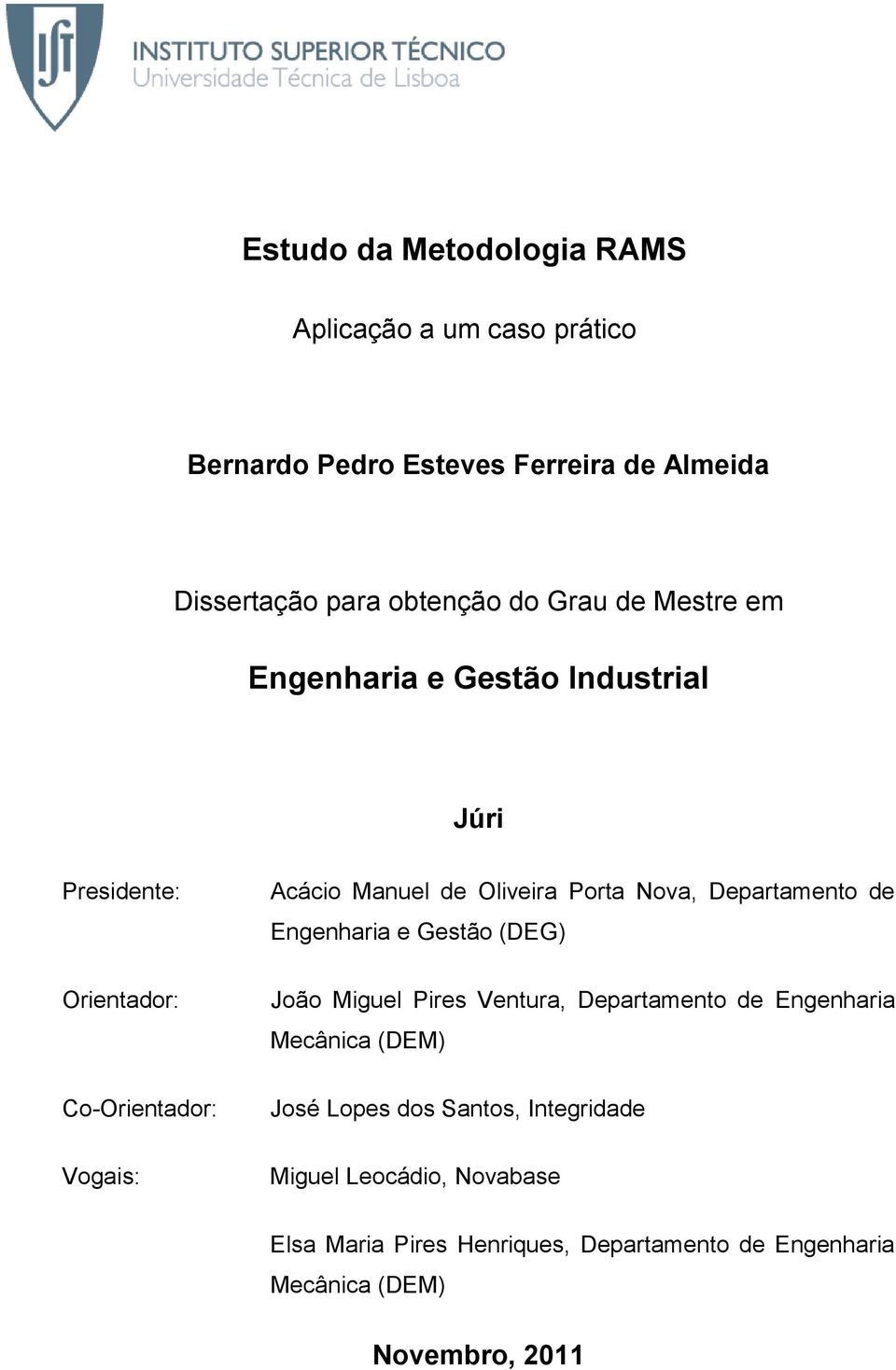 Porta Nova, Departamento de Engenharia e Gestão (DEG) João Miguel Pires Ventura, Departamento de Engenharia Mecânica (DEM) José