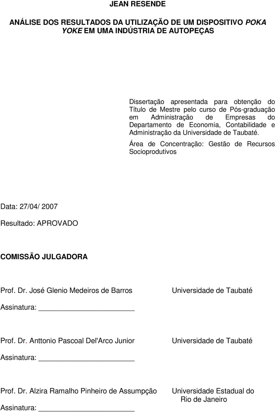 Área de Concentração: Gestão de Recursos Socioprodutivos Data: 27/04/ 2007 Resultado: APROVADO COMISSÃO JULGADORA Prof. Dr.