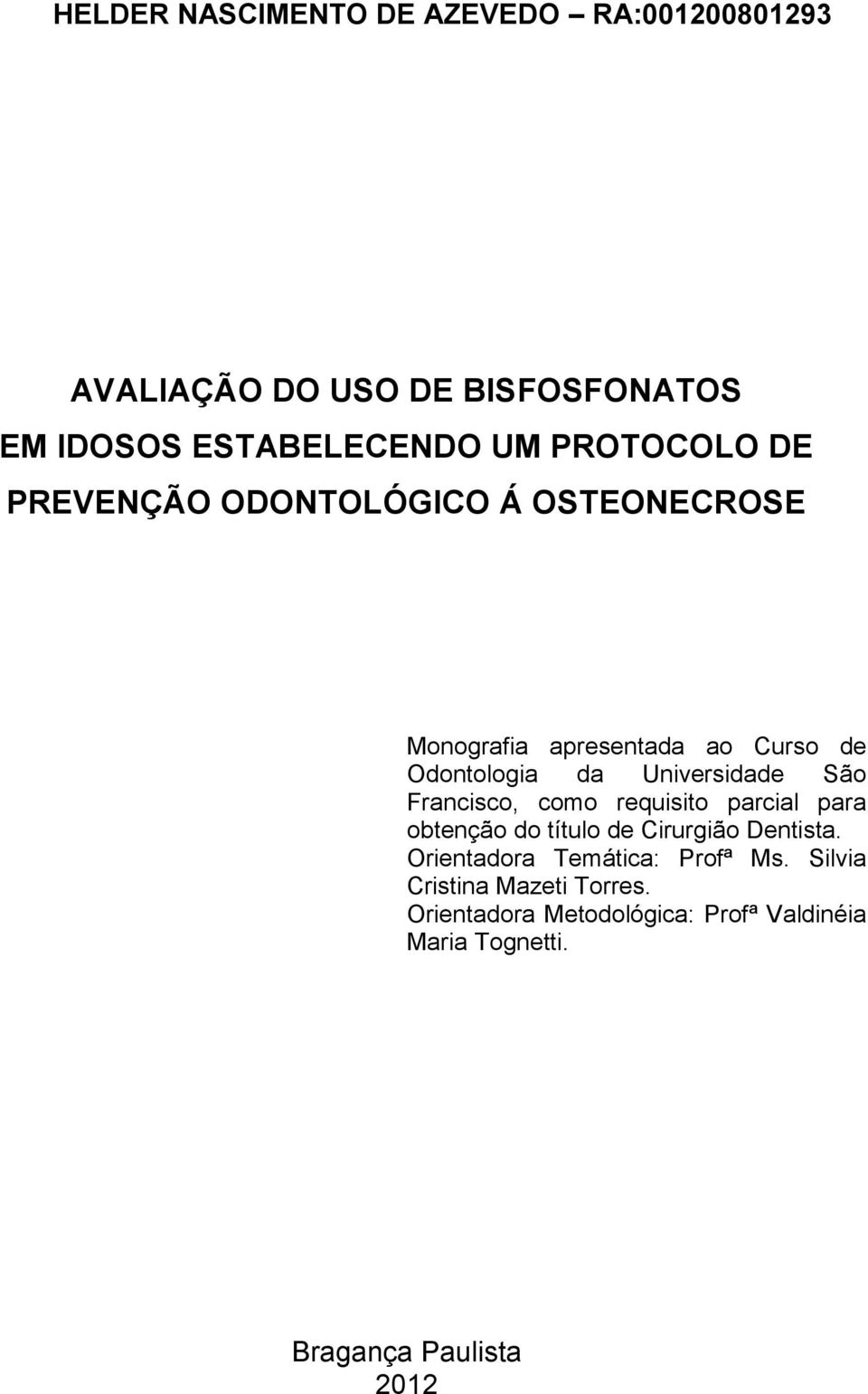 Universidade São Francisco, como requisito parcial para obtenção do título de Cirurgião Dentista.