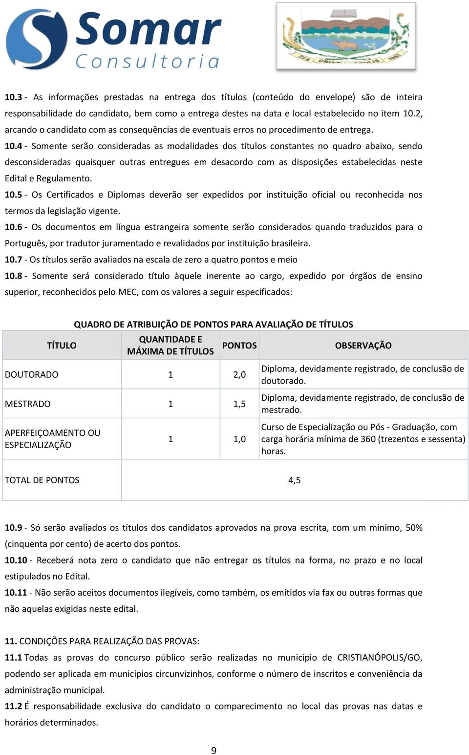 4 - Somente serão consideradas as modalidades dos títulos constantes no quadro abaixo, sendo desconsideradas quaisquer outras entregues em desacordo com as disposições estabelecidas neste Edital e