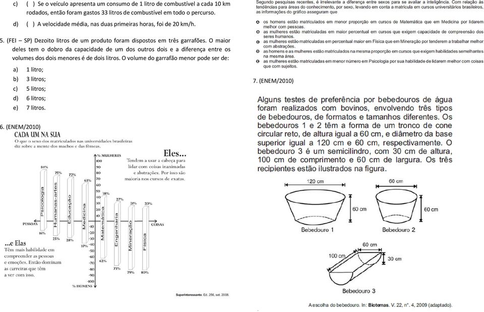 (FEI SP) Dezoito litros de um produto foram dispostos em três garrafões.