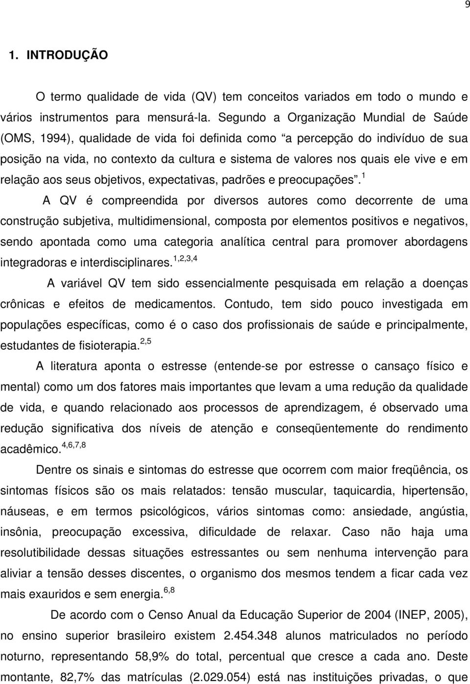 e em relação aos seus objetivos, expectativas, padrões e preocupações.